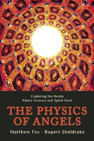 Seller image for The Physics of Angels: Exploring the Realm Where Science and Spirit Meet by Sheldrake, Rupert, Fox, Matthew [Paperback ] for sale by booksXpress