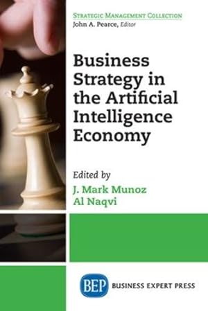 Seller image for Business Strategy in the Artificial Intelligence Economy by Naqvi, Al, Munoz, J Mark [Paperback ] for sale by booksXpress