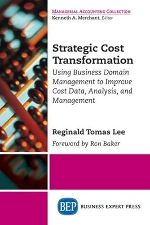 Imagen del vendedor de Strategic Cost Transformation: Using Business Domain Management to Improve Cost Data, Analysis, and Management [Soft Cover ] a la venta por booksXpress
