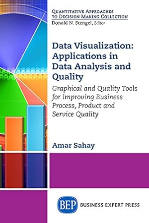 Seller image for Data Visualization: Applications in Data Analysis and Quality: Graphical and Quality Tools for Improving Business Process, Product and Service Quality [Soft Cover ] for sale by booksXpress