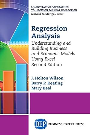 Imagen del vendedor de Regression Analysis: Understanding and Building Business and Economic Models Using Excel, Second Edition by J. Holton Wilson, Barry P. Keating, Mary Beal [Paperback ] a la venta por booksXpress