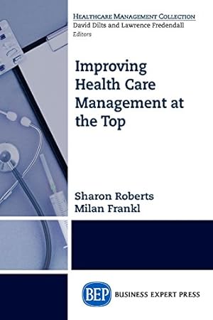 Bild des Verkufers fr Improving Healthcare Management at the Top [Soft Cover ] zum Verkauf von booksXpress