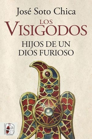 LOS VISIGODOS. HIJOS DE UN DIOS FURIOSO