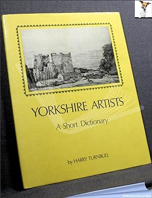 Bild des Verkufers fr Artists of Yorkshire: A Short Dictionary (artists Born Before 1921) zum Verkauf von BookLovers of Bath
