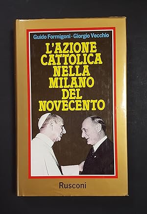 Seller image for Formigoni Guido, Vecchio Giorgio. L'Azione Cattolica nella Milano del Novecento. Rusconi. 1989 - I for sale by Amarcord libri