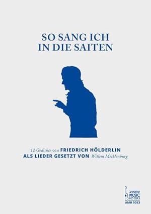 Bild des Verkufers fr So sang ich in die Saiten. : 12 Gedichte von Friedrich Hlderlin als Lieder gesetzt von Willem Mecklenburg., Musikdarbietung/Musical/Oper zum Verkauf von AHA-BUCH GmbH