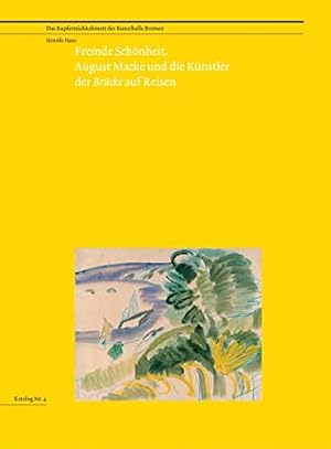 Fremde Schönheit : August Macke und die Künstler der "Brücke" auf Reisen / [anlässlich der Ausste...