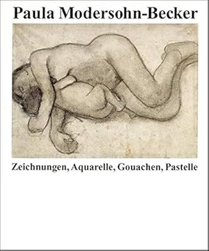 Paula Modersohn-Becker : Zeichnungen, Aquarelle, Gouachen, Pastelle / eine Ausstellung der Kunsth...