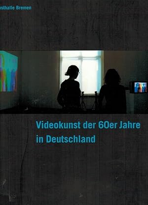 Videokunst der 60er Jahre in Deutschland / Hrsg. von Wulf Herzogenrath; [erschienen anlässlich de...