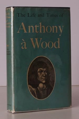The Life and Times of Anthony a Wood. Abridged from Andrew Clarks Edition and with an Introductio...