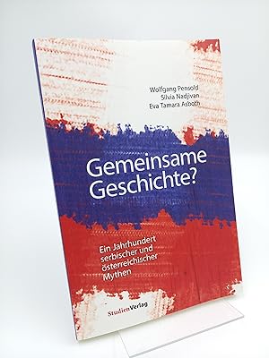 Seller image for Gemeinsame Geschichte? Ein Jahrhundert serbischer und sterreichischer Mythen for sale by Antiquariat Smock