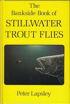 Seller image for THE BANKSIDE BOOK OF STILLWATER TROUT FLIES. By Peter Lapsley. for sale by Coch-y-Bonddu Books Ltd