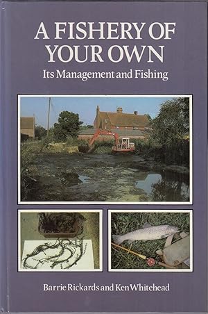 Seller image for A FISHERY OF YOUR OWN: ITS MANAGEMENT AND FISHING. By Barrie Rickards and Ken Whitehead. for sale by Coch-y-Bonddu Books Ltd