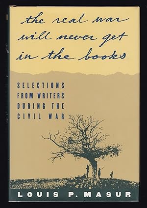 Imagen del vendedor de The Real War Will Never Get in the Books: Selections from Writers During the Civil War a la venta por JNBookseller