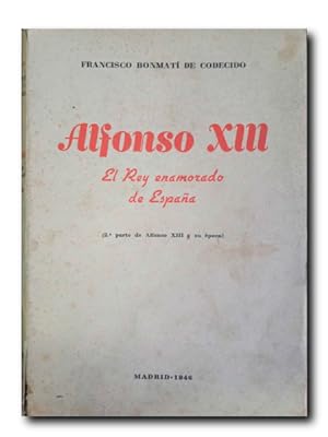 ALFONSO XIII. EL REY ENAMORADO DE ESPAÑA