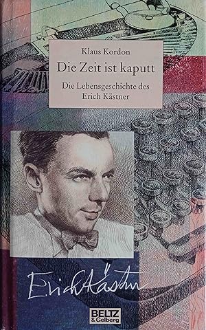Bild des Verkäufers für Die Zeit ist kaputt : die Lebensgeschichte des Erich Kästner. zum Verkauf von Logo Books Buch-Antiquariat