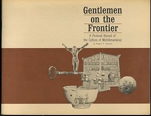 Gentlemen on the Frontier a Pictorial Record of the Culture Og Michilimackinac