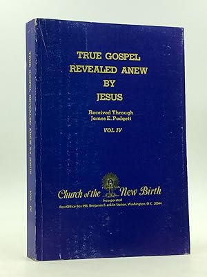 TRUE GOSPEL REVEALED ANEW BY JESUS, Volume IV