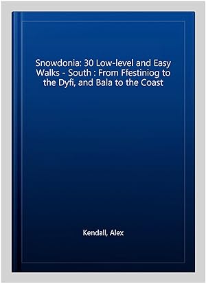 Imagen del vendedor de Snowdonia: 30 Low-level and Easy Walks - South : From Ffestiniog to the Dyfi, and Bala to the Coast a la venta por GreatBookPrices