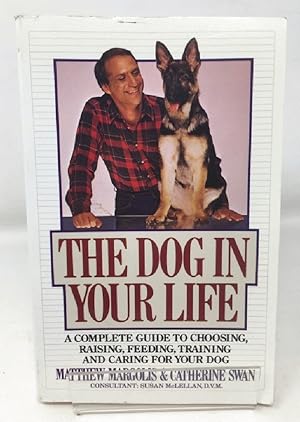 Imagen del vendedor de The Dog in Your Life: A Complete Guide to Choosing, Raising, Feeding, Training, and C a la venta por Cambridge Recycled Books