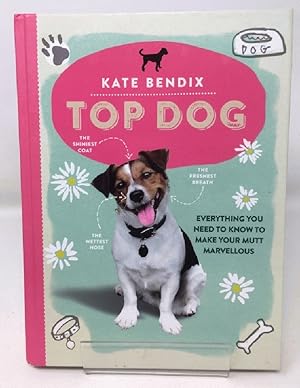 Top Dog: Everything You Need to Know to Make Your Mutt Marvellous
