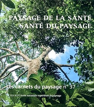 Les carnet du paysage n.37 : paysage de la santé, santé du paysage