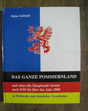 Das ganze Pommernland und seine alte Hauptstadt Stettin nach 1945 bis über das Jahr 2000 in Phila...