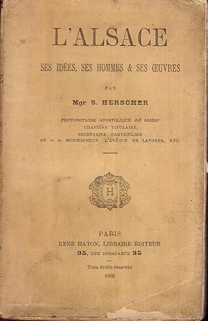 L'Alsace. Ses idées, ses hommes & ses oeuvres.