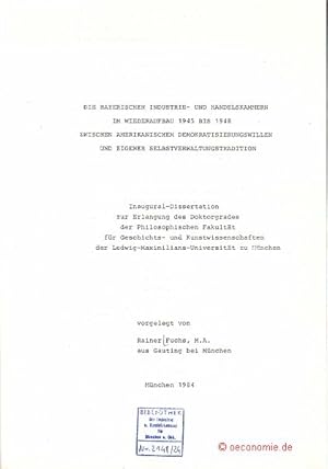 Bild des Verkufers fr Die Bayerischen Industrie- und Handelskammern im Wiederaufbau 1945 bis 1948 zwischen amerikanischem Demokratisierungswillen und eigener Selbstverwaltungstradition. Dissertation. zum Verkauf von Antiquariat Hohmann