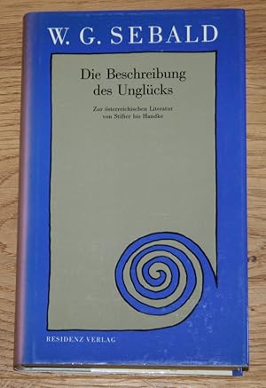 Die Beschreibung des Unglücks. Zur österrischen Literatur von Stifter bis Handke.