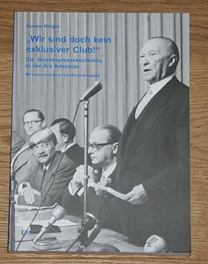 Image du vendeur pour "Wir sind doch kein exklusiver Club!" Die Bundespressekonferenz in der ra Adenauer. mis en vente par Antiquariat Gallenberger