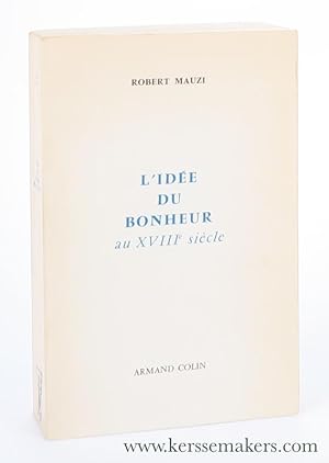 Seller image for L'Ide du Bonheur dans la Littrature et la Pense Franaises au XVIIIe Sicle. Quatrime dition. for sale by Emile Kerssemakers ILAB