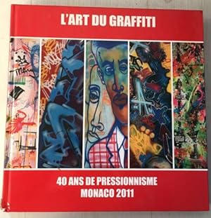 L'ART DU GRAFFITI 40 ans de presssionnisme Monaco 2011 - ALAIN-DOMINIQUE GALLIZIA