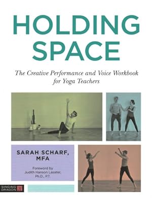 Imagen del vendedor de Holding Space : The Creative Performance and Voice Workbook for Yoga Teachers a la venta por GreatBookPrices