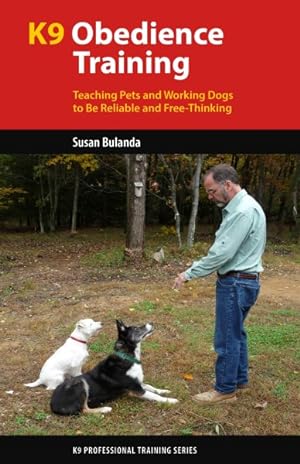 Bild des Verkufers fr K9 Obedience Training : Teaching Pets and Working Dogs to Be Reliable and Free-Thinking zum Verkauf von GreatBookPrices