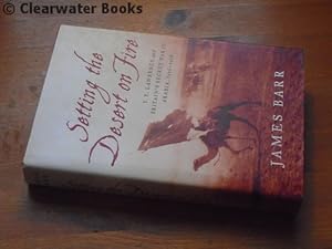 Image du vendeur pour Setting the Desert on Fire. T.E.Lawrence and Britain's Secret War in Arabia, 1916-1918. mis en vente par Clearwater Books