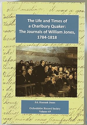 The Life and Times of a Charlbury Quaker : Volume 69 - The Journals of William Jones, 1784-1818