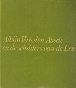 Image du vendeur pour Albijn Van den Abeele en de schilders van de Leie mis en vente par Antiquariaat Parnassos vof
