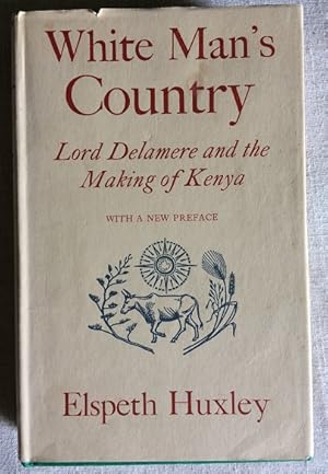 White Man's Country - Lord Delamere and the Making of Kenya - Vol.One 1870-1914