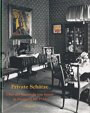 Private Schätze. Über das Sammeln von Kunst in Hamburg bis 1933. Hrsg. von Ulrich Luckhardt und U...