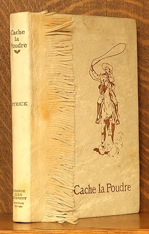 CACHE LA POUDRE - THE ROMANCE OF A TENDERFOOT IN THE DAYS OF CUSTER