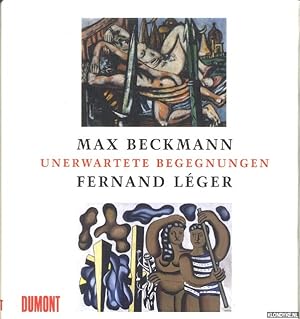 Seller image for Unerwartete Begegnungen. Max Beckmann - Fernand Leger for sale by Klondyke