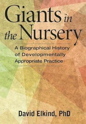 Imagen del vendedor de Giants in the Nursery : A Biographical History of Developmentally Appropriate Practice a la venta por GreatBookPrices