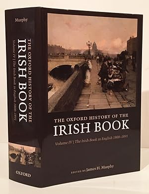 The Oxford History of the Irish Book: Volume IV The Irish Book in English 1800-1891