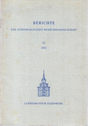 Bild des Verkufers fr Berichte der oldenburgischen Museumsgesellschaft III, 1960. - Inhalt: Einfhrung von Herbert Wolfgang Keiser / Walter Mller - Wulckow: Oldenburger Truhen vor und nach 1600 / Aus der Arbeit des Landesmuseums / Neuerwerbungen 1960 / Mitgliederverzeichnis / Schenkungen, Vermchtnisse etc. zum Verkauf von Antiquariat Carl Wegner