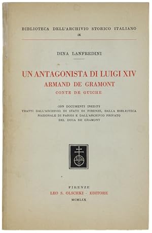 UN ANTAGONISTA DI LUIGI XIV ARMAND DE GRAMONT CONTE DE GUICHE.: Con documenti inediti tratti dall...