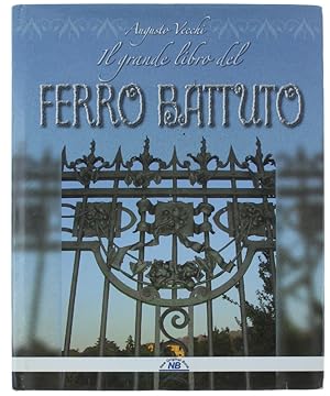 IL GRANDE LIBRO DEL FERRO BATTUTO. (Il ferro battuto storia e tecnica):