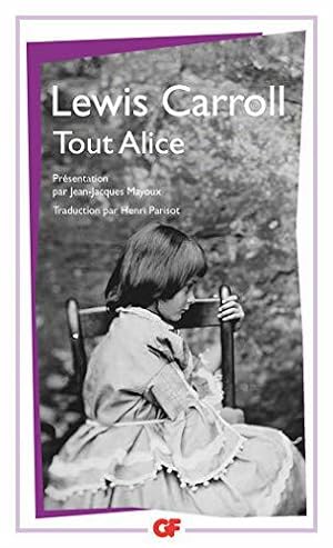 Seller image for Tout Alice: LES AVENTURES D'ALICE SOUS TERRE ET AU PAYS DES MERVEILLES, DE L'AUTRE COTE DU M for sale by JLG_livres anciens et modernes