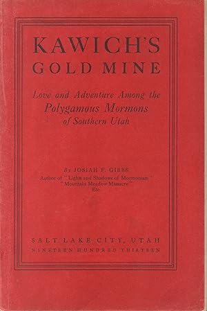 Imagen del vendedor de Kawich's Gold Mine--An Historical Narrative of Mining in the Grand Canyon of the Colorado and of Love and Adventure Among the Polygamous Mormons of Southern Utah a la venta por Back of Beyond Books