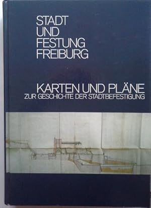 Bild des Verkufers fr Stadt und Festung Freiburg; Teil: 1., Karten und Plne zur Geschichte der Stadtbefestigung. zum Verkauf von Herr Klaus Dieter Boettcher